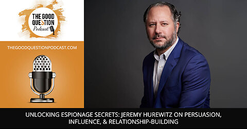 🔍 Unlocking Espionage Secrets: Jeremy Hurewitz On Persuasion, Influence, & Relationship-Building 🕵