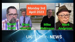 UK Column News - Monday 3rd April 2023