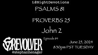 L8NIGHTDEVOTIONS REVOLVER -PSALM 81 - PROVERBS 25 - JOHN 2 - READING WORSHIP PRAYERS