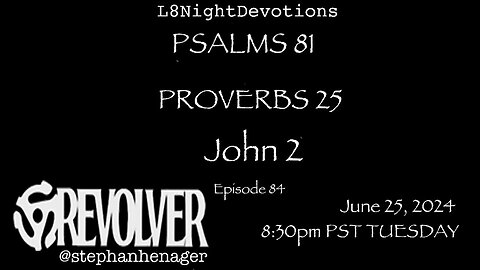 L8NIGHTDEVOTIONS REVOLVER -PSALM 81 - PROVERBS 25 - JOHN 2 - READING WORSHIP PRAYERS