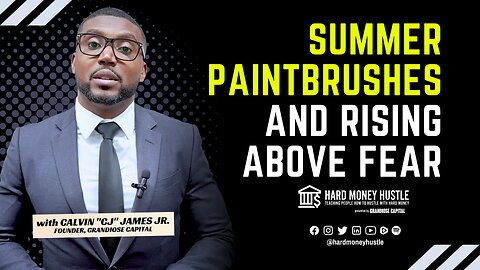 Summer Paintbrushes and Rising Above Fear | Hard Money Hustle