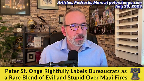 Peter St. Onge Rightfully Labels Bureaucrats as a Rare Blend of Evil and Stupid Over Maui Fires