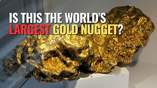 Is This the World's Largest Gold Nugget?