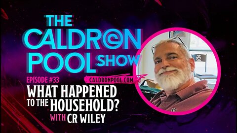The Caldron Pool Show: Episode 33 - What Happened to the Household? (with CR Wiley)