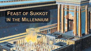 10/17/22 Feast of Sukkot in the Millennium