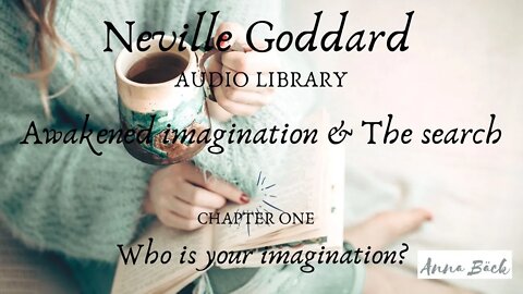 NEVILLE GODDARD, AWAKENED IMAGINATION AND THE SEARCH CH 1 WHO IS YOUR IMAGINATION