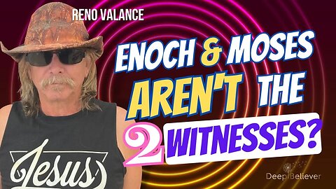 Enoch And Moses Aren't the Two Witnesses? This Theory May Surprise You!