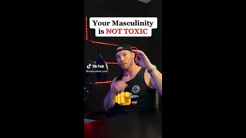 Masculinity Is Not Toxic!