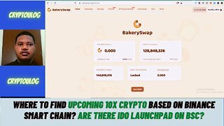 Where To Find Upcoming 10x Crypto Based On Binance Smart Chain? Are There IDO LaunchPad On BSC?