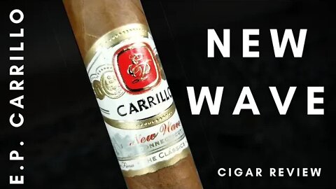 E.P. Carrillo New Wave Cigar Review