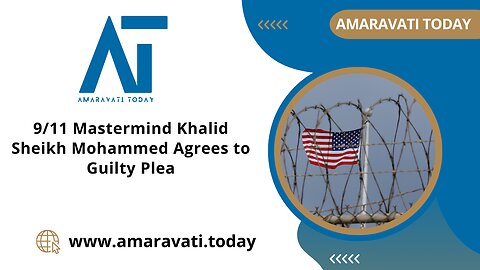 9/11 Mastermind Khalid Sheikh Mohammed Agrees to Guilty Plea | Amaravati Today News