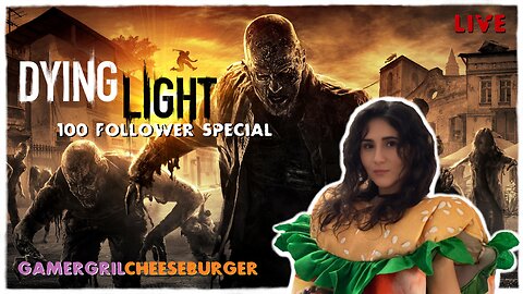 🔴 LIVE Dying Light 100 Follower special - Cheeseburger Edition