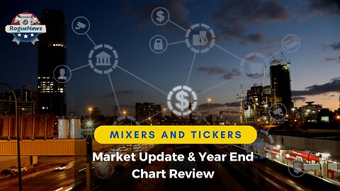 Mixers and Tickers - Market Update & Year End Chart Review