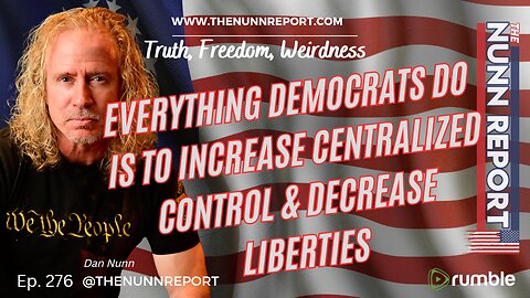 Ep 276 Democrats; Increase Centralized Control, Decrease Liberty | The Nunn Report w/ Dan Nunn