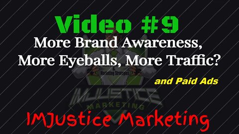 Video 9 - Traffic, Awareness, Eyeballs, and Paid Ads
