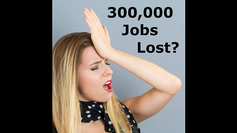 300,000 Jobs Lost?