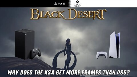 WHY CAN'T WE GET BLACK DESERT AT 120 FPS ON PS5 ANSWERED? YOU'RE PROBABLY NOT GOING TO LIKE IT...