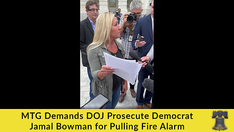MTG Demands DOJ Prosecute Democrat Jamal Bowman for Pulling Fire Alarm