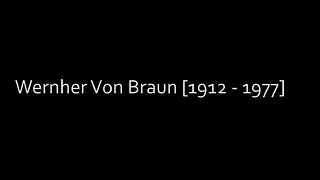 Wernher Von Braun 1912 - 1977