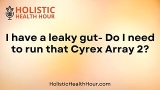 I have a leaky gut- Do I need to run that Cyrex Array 2?