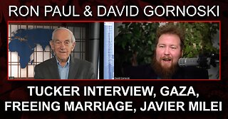 Ron Paul on His Tucker Carlson Interview, Gaza, Freeing Marriage, Javier Milei