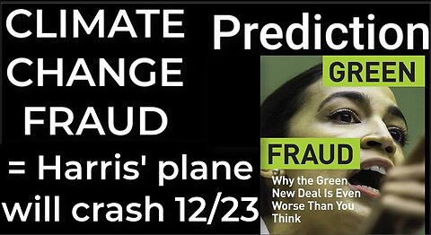 Prediction - CLIMATE CHANGE FRAUD = Harris' plane will crash Dec 23