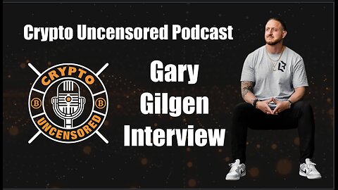Crypto Uncensored Podcast Gary Gilgen Interview