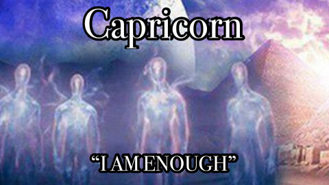 Capricorn: I AM ENOUGH~Get Grounded~ Action~ Trust your Intuition!