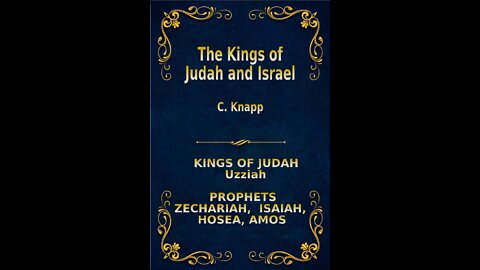The Kings of Judah and Israel, by C. Knapp. Uzziah, Zechariah, Isaiah, Hosea, Amos