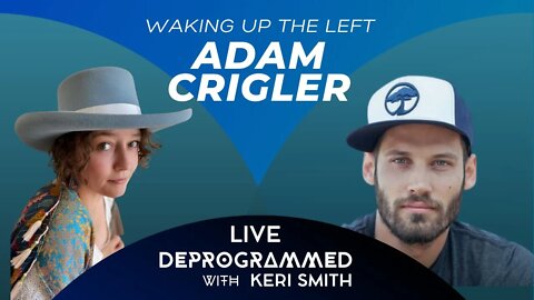 LIVE Deprogrammed - Waking Up The Left with Adam Crigler