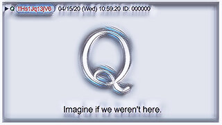 Q April 15, 2020 – Imagine If We Were Not Here