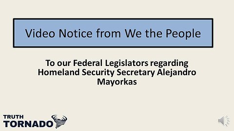 Video Notice from We the People Regarding Homeland Security Secretary Alejandro Mayorkas