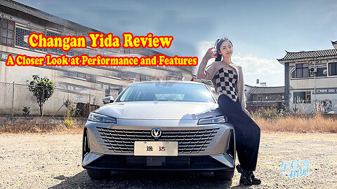 Changan Yida Review: A Closer Look at Performance and Features