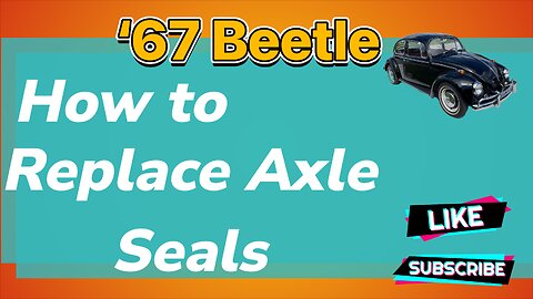 67 VW Beetle Axle Seal Repair