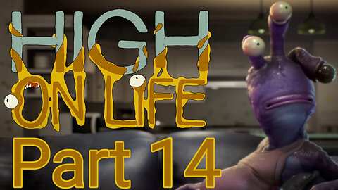 High on Life - Part 14