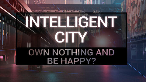 „Intelligent city“: Own nothing and be happy? | www.kla.tv/23877