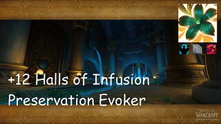 +12 Halls of Infusion | Preservation Evoker | Fortified | Storming | Bursting | #182