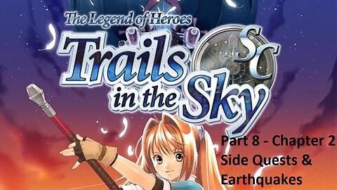 The Legend of Heroes Trails in the Sky SC - Part 8 - Chapter 2 - Side Quests and Earthquakes