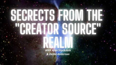 Secrets Of The "Creator Source" Realm [We Are Powerful Creators We Just Need To Remember]
