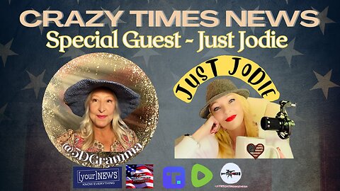 CRAZY TIMES NEWS - LIVE WITH SPECIAL GUEST JUST JODIE PATRIOTS HELPING PATRIOTS
