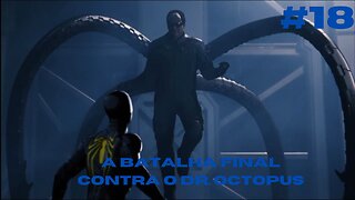 Spider Man PS4 - #18 A Batalha Final contra o Dr Octopus - Pt-Br