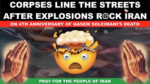 Corpses Line the Streets After Explosions Rock Iran on 4th Anniversary of Qasem Soleimani's Death 🤯