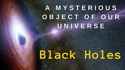 Black Hole - A Mysterious Object in our Universe