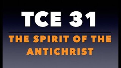 TCE 31: The spirit of the antichrist