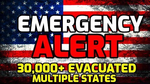 Emergency Alert!! Over 30,000 People Forced To Evacuate - Multiple States Declare Emergency