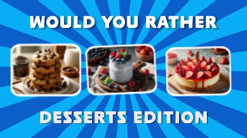Would You Rather - Desserts Edition