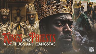 Kings And Priests Not Thugs And Gangstas