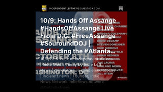 10/9: Hands Off Assange #HandsOffAssange Live From D.C. #FreeAssange #SuroundDOJ | Stop Cop City +