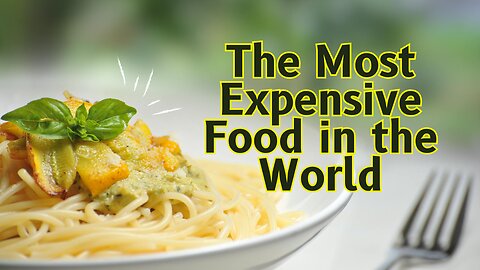 The Most Expensive Food in the World