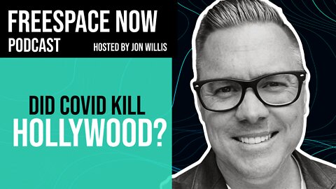 FreeSpace Now Podcast Episode #3: Did Covid Kill Hollywood?